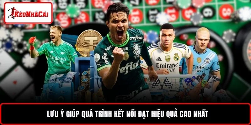 Lưu ý giúp quá trình kết nối đạt hiệu quả cao nhất