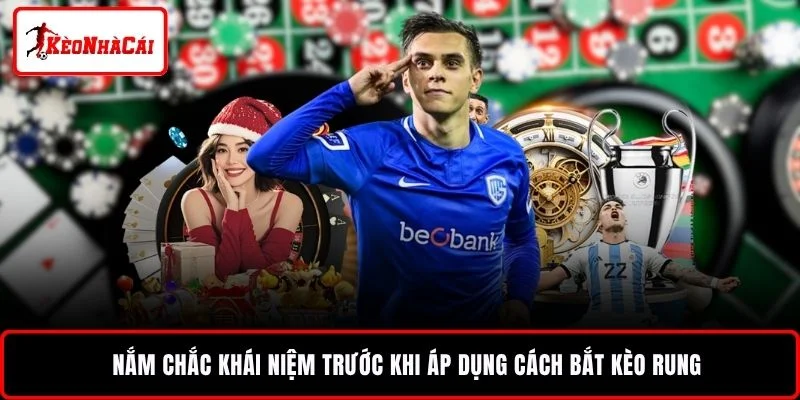Nắm chắc khái niệm trước khi áp dụng cách bắt kèo rung