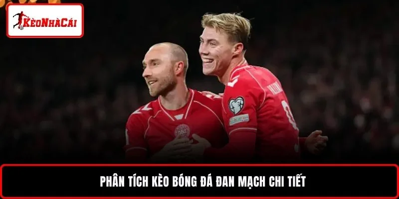 Phân tích kèo bóng đá Đan Mạch chi tiết