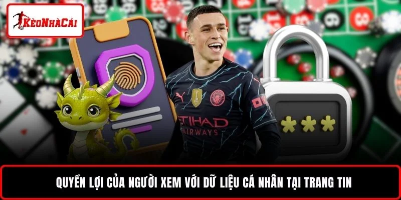Quyền lợi của người xem với dữ liệu cá nhân tại trang tin