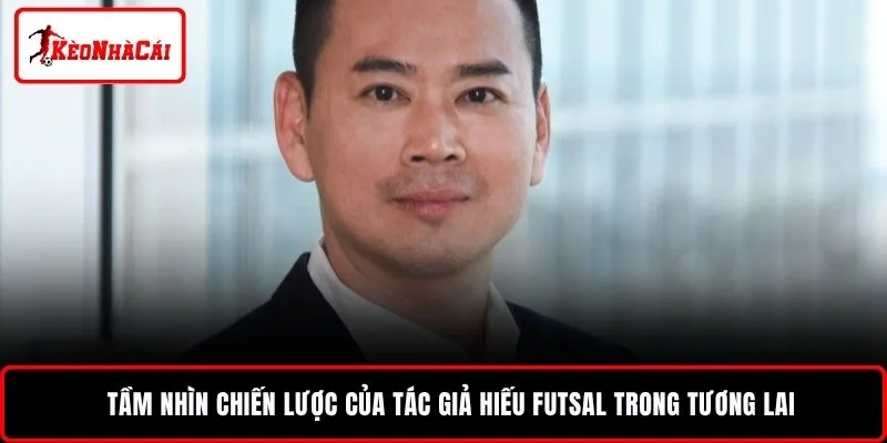 Tầm nhìn chiến lược của tác giả Hiếu Hưng trong tương lai