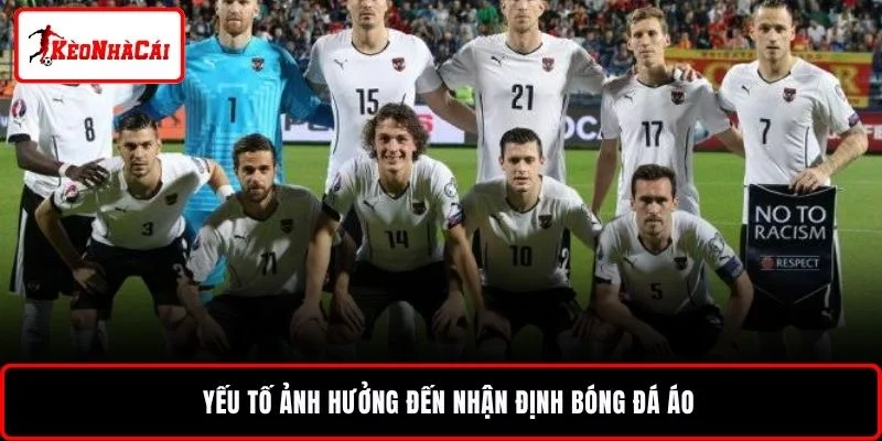 Yếu tố ảnh hưởng đến nhận định bóng đá Áo